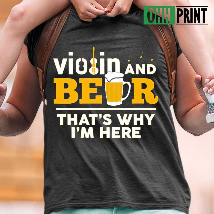 Violin And Beer That's Why I'm Here Tshirts Black