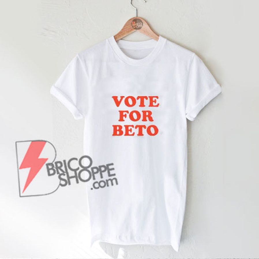 VOTE FOR BETO T-Shirt – Funny’s Shirt On Sale