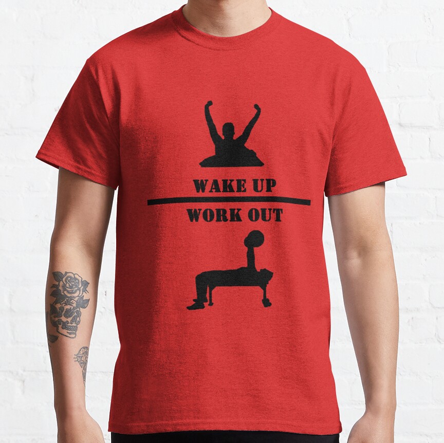 Wake up and Work out Classic T-Shirt