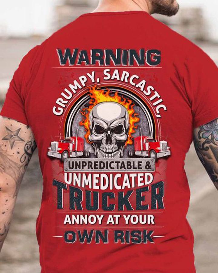 Warning Grumpy Sarcastic Unpredictable And Unmedicated Trucker Annoy At Your Own Risk, Trucker Shirt, Truck Driver