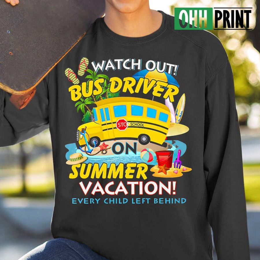 Watch Out Bus Driver On Summer Vacation Every Child Left Behind Tshirts Black