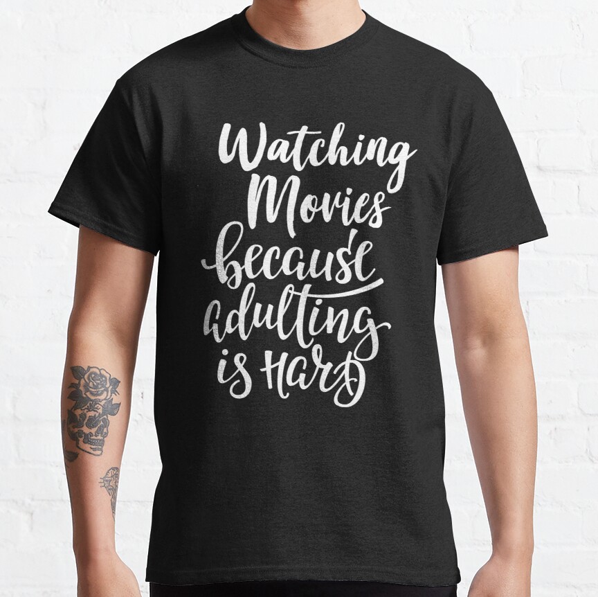 Watching Movies Because Adulting Is Hard Classic T-Shirt
