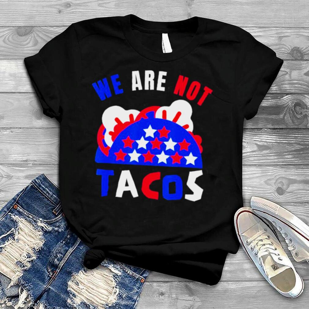 We Are Not Tacos Breakfast Jill Biden Shirt