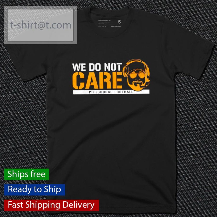 We Don’t Care Pittsburgh Football shirt