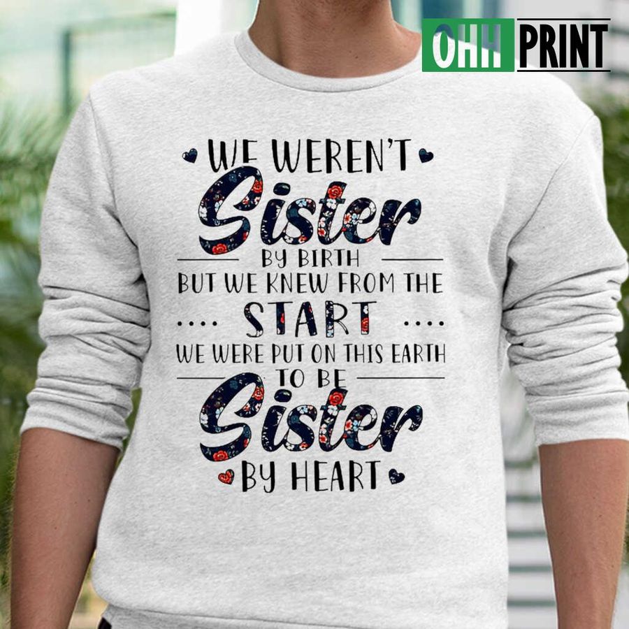 We Weren't Sister By Birth Floral Tshirts White
