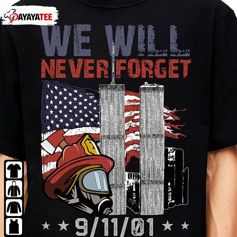 We Will Never Forget Shirt 9 11 Shirt Rememberance Firefighter Patriot Day