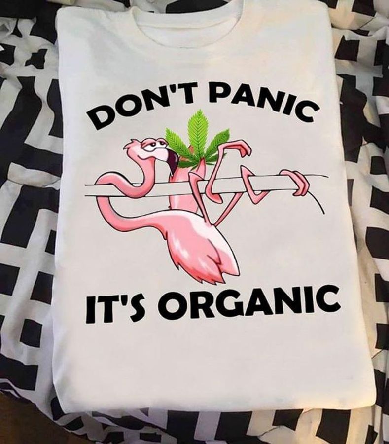 Weed Marijuana Flamingo Don'T Panic It'S Organic White T Shirt Men And Women S-6XL Cotton