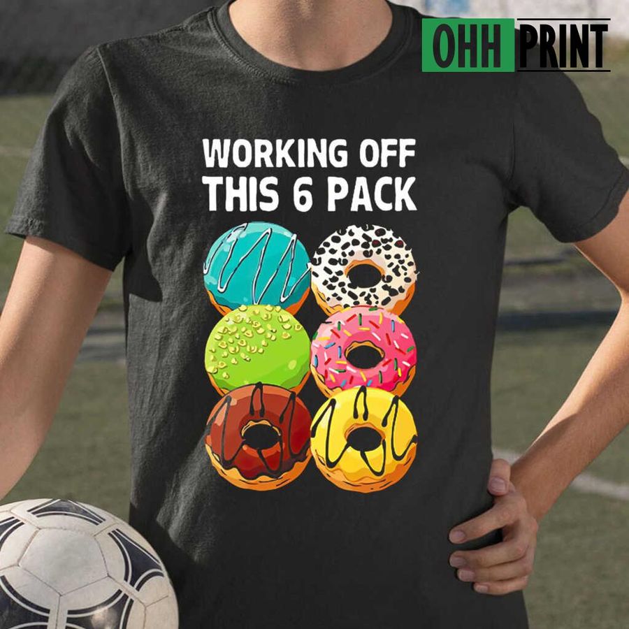 Weight Lifting Donuts Working Off This 6 Pack T-shirts Black