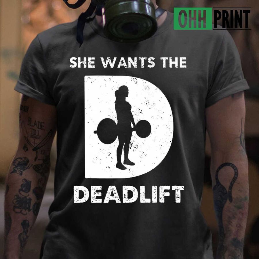 Weight Lifting She Wants The D Deadlift Girl Tshirts Black