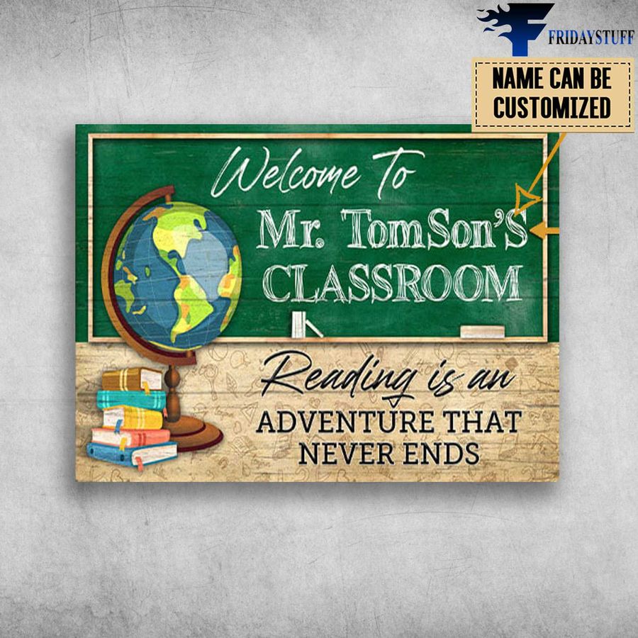 Welcome To Classroom, Reading Is An Adventure That Never Ends, Back To School Customized Personalized NAME