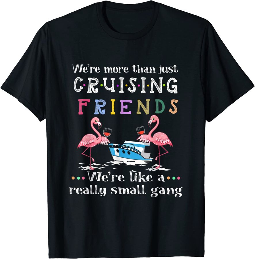 We're More Than Just Cruising Friends Funny Cruise Squad