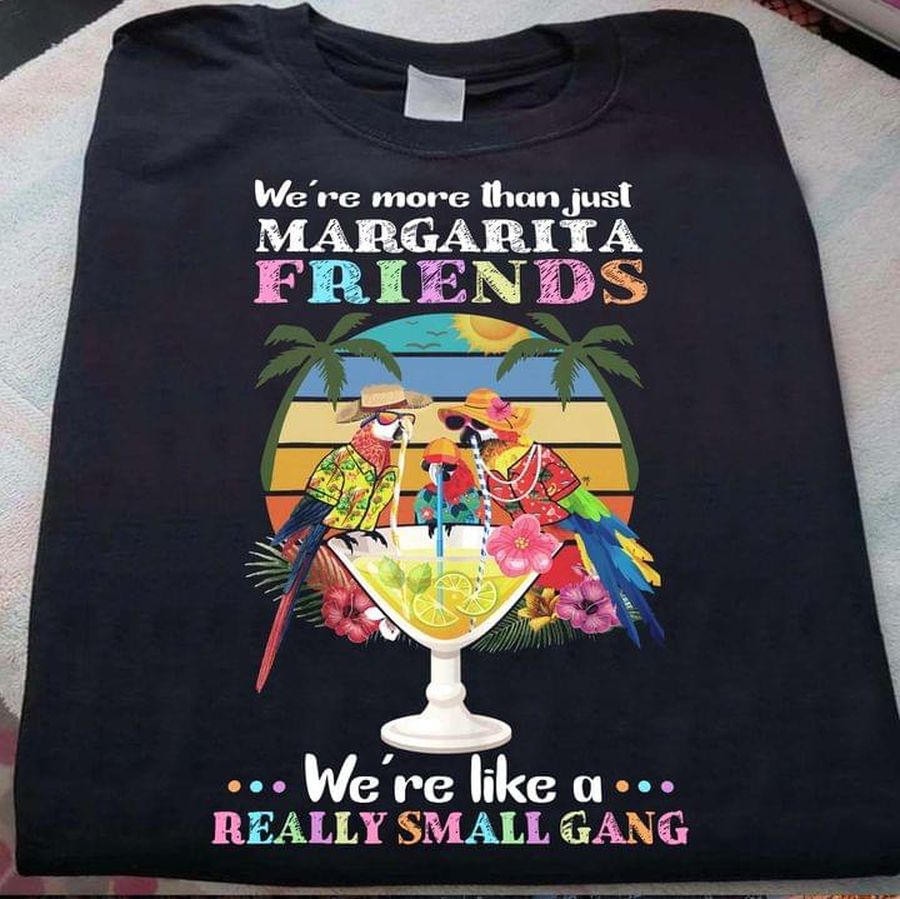 We're more than just Margarita friends we're like a really small gang – Parrot and cocktails