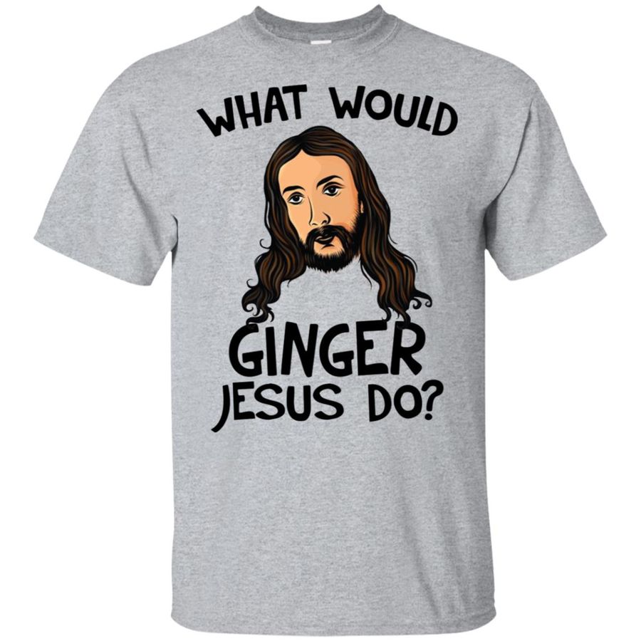 What Would Ginger Jesus Shirt, Hoodie