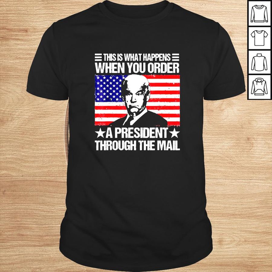when you order a president through the mail Biden us flag shirt