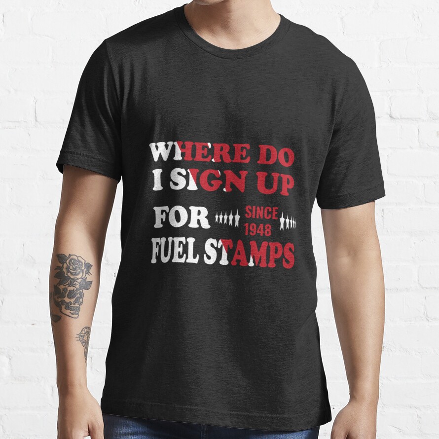 Where Do I Sign Up For Fuel Stamps Essential T-Shirt