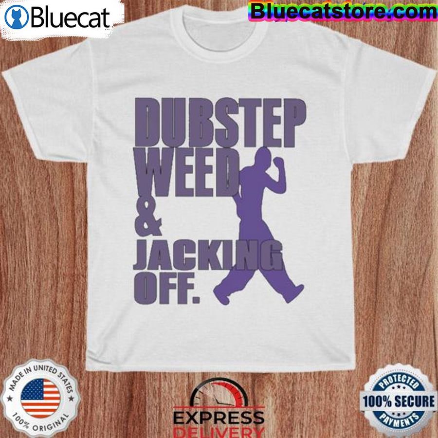 White Dubstep Weed And Jacking Off Shirt