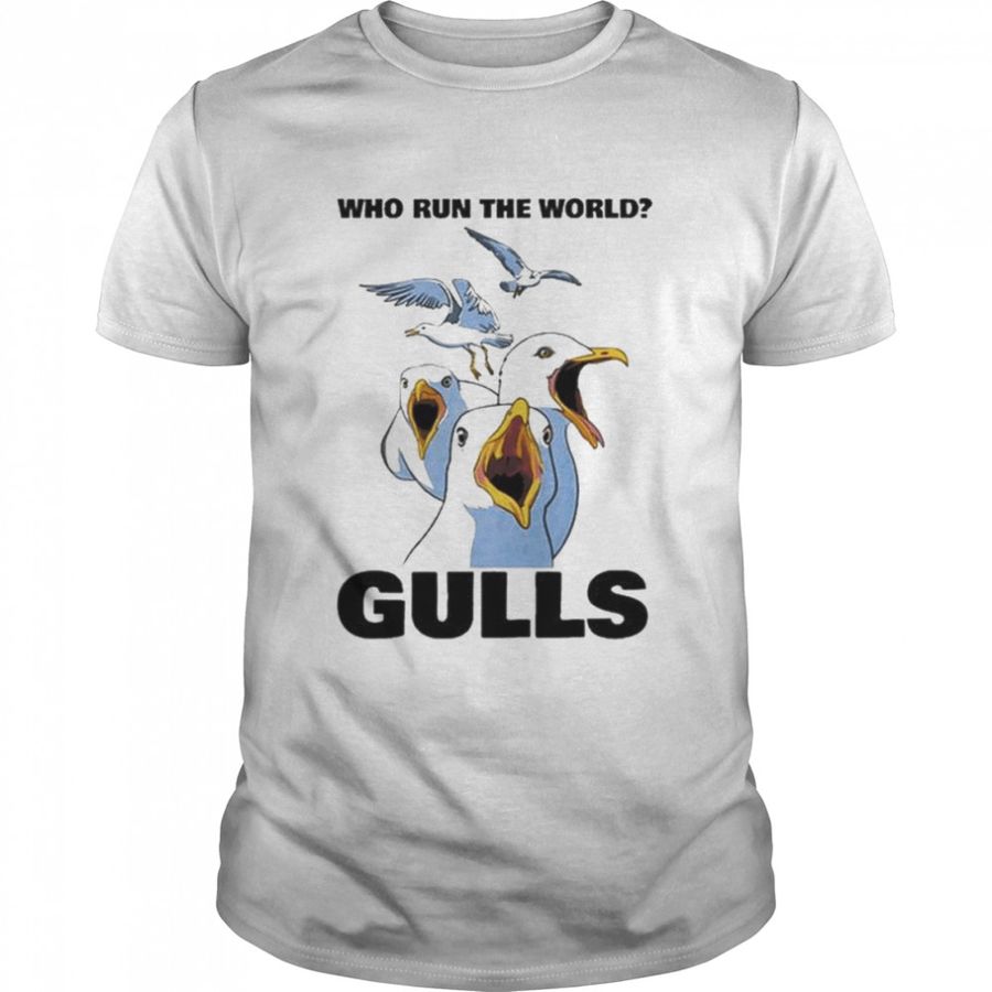 Who Run The World Gulls unisex T-shirt