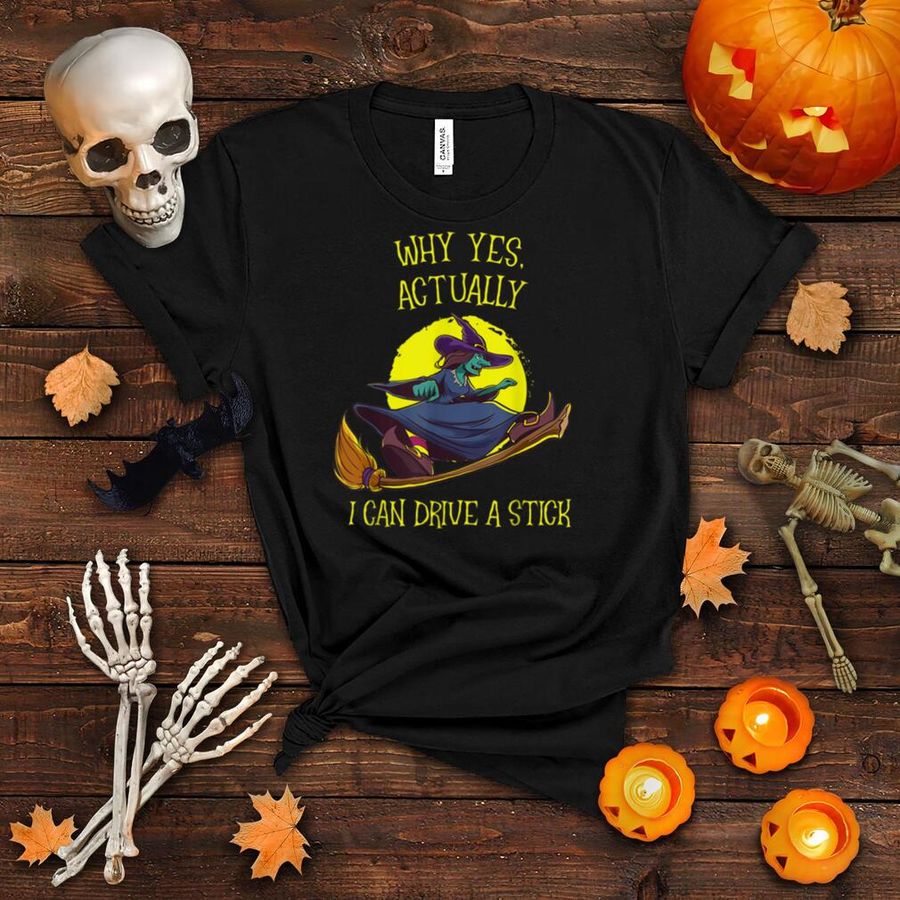 Why Yes Actually I Can Drive A Stick Funny Witch Halloween T Shirt