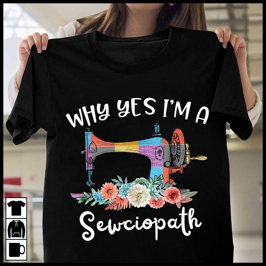 Why yes I'm sewciopath – Sewing machine, sewing lover