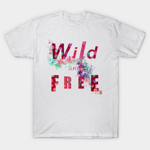 Wild and Free T-shirt, Hoodie, SweatShirt, Long Sleeve