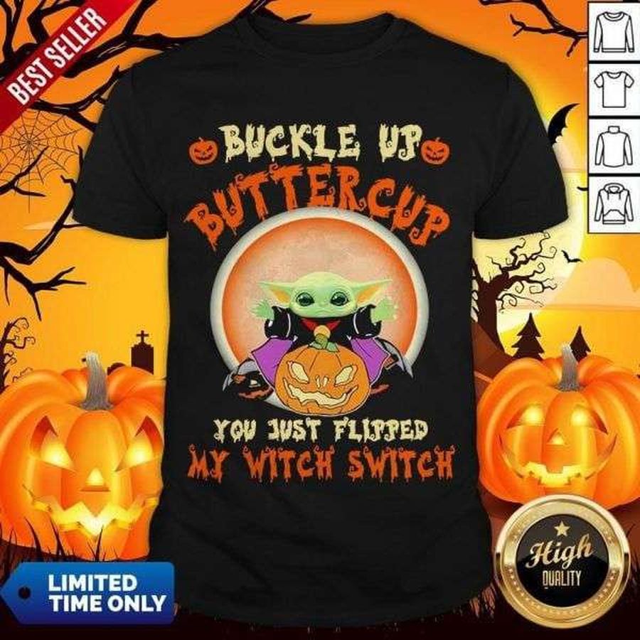 Witch Baby Yoda, Halloween Pumpkin – Buckle up buttercup you just flipped my witch switch