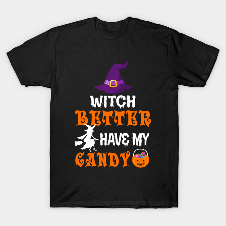 Witch Better Have My Candy T-Shirt.png