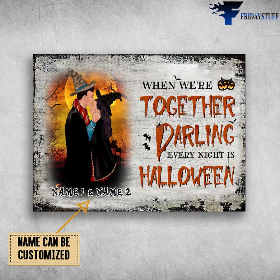 Witch Couple, Halloween Day, When Were Together Darling, Every Night Is Halloween Customized Personalized NAME