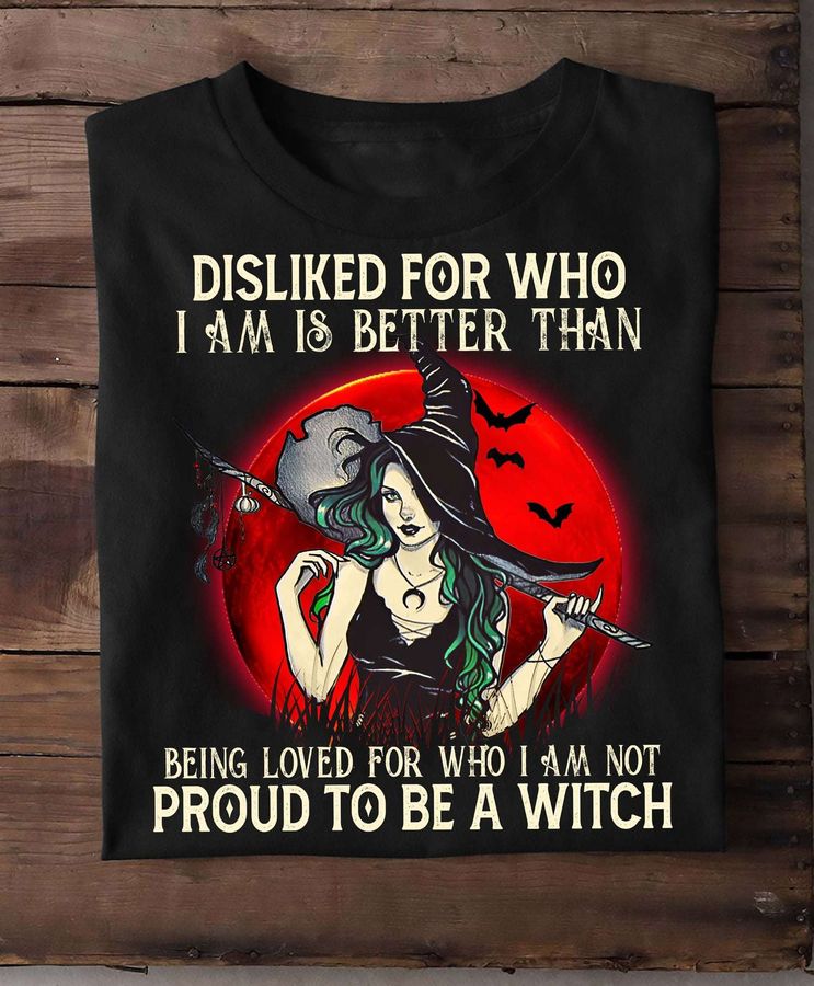 Witch Girl, Halloween Costume – Dislike for who i am is better than being loved for who i am not proud to be a witch