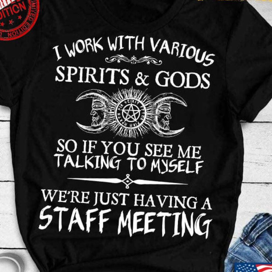 Witch I Work With Various Spirits And Gods So If You See Me Talking To Myself for Halloween Shirt