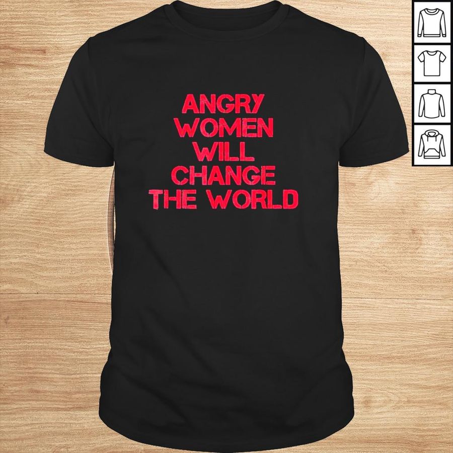 Woman Rights Angry Women Will Change World Shirt