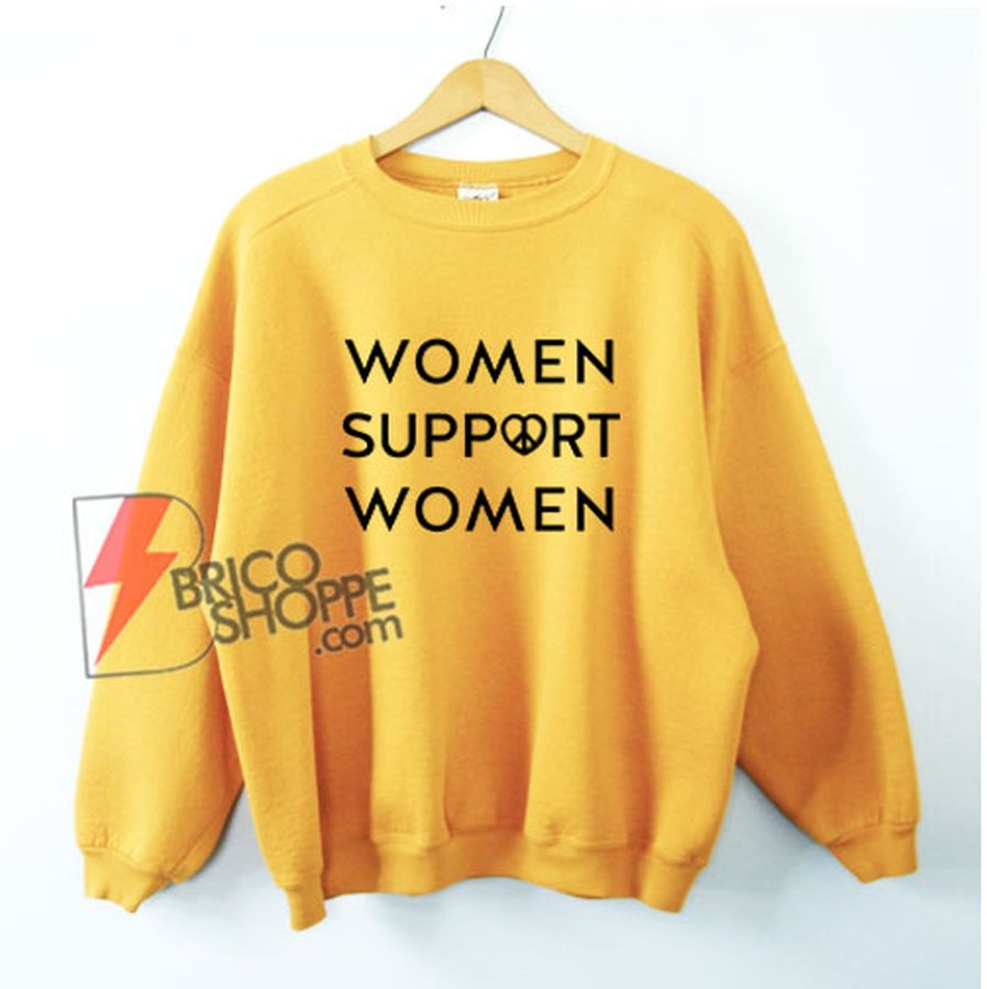 WOMEN SUPPORT WOMEN Sweatshirt – Funny Sweatshirt On Sale
