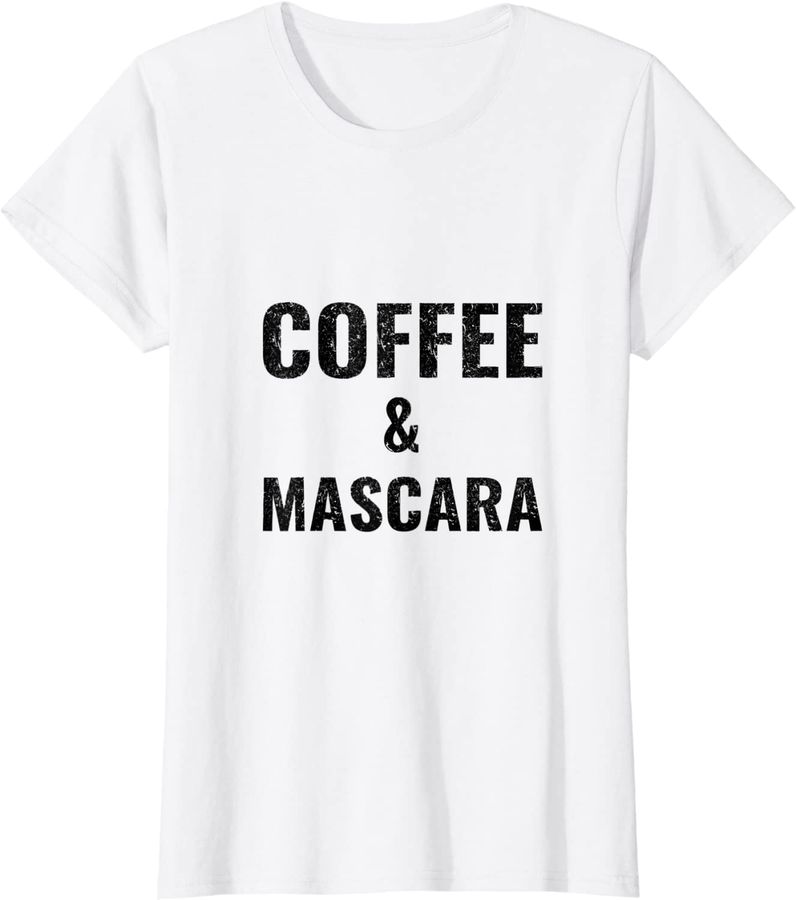 Womens Coffee Shirt - Ladies Funny Coffee And Mascara_1