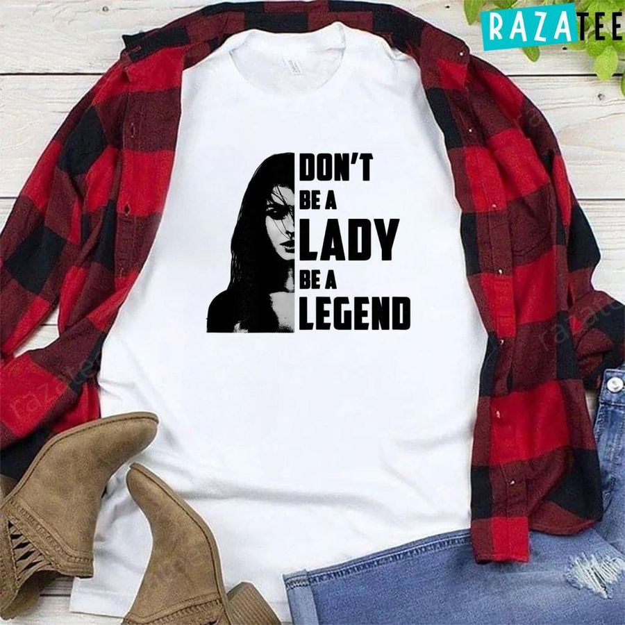 Womens Don’t Be A Lady Be A Legend Shirt For Women Gifts