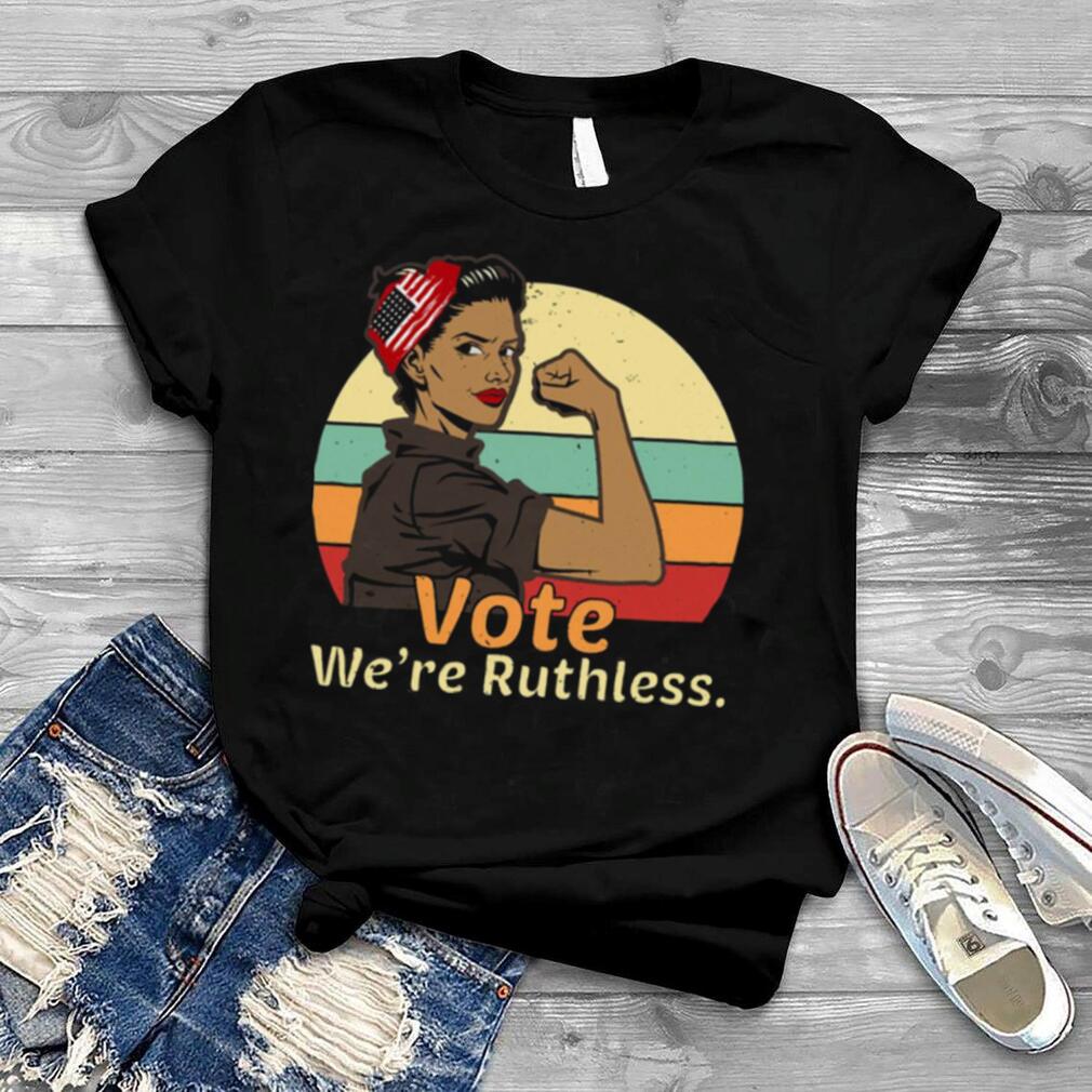 Women’s Rights Vote We Are Ruthless For Women Retro Vintage shirt