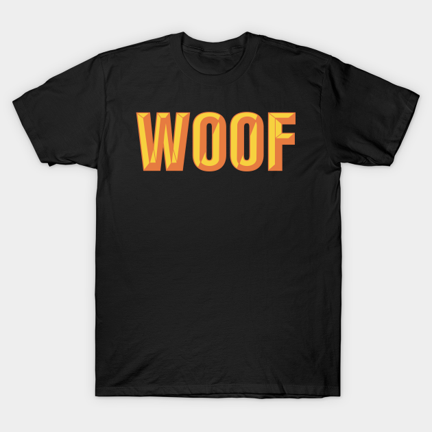 Woof - Beveled Text Design T-shirt, Hoodie, SweatShirt, Long Sleeve