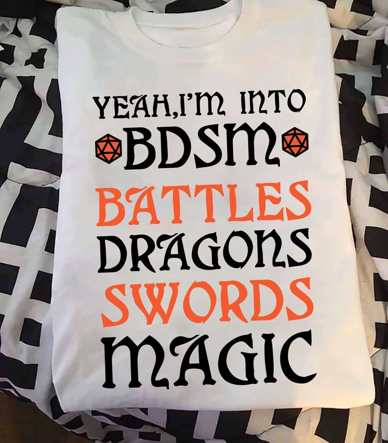 Yeah i'm into BDSM battles dragons swords magic