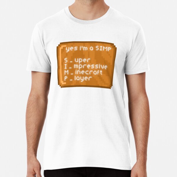 yes i am a simp , super impressive minecraft player Premium T-Shirt