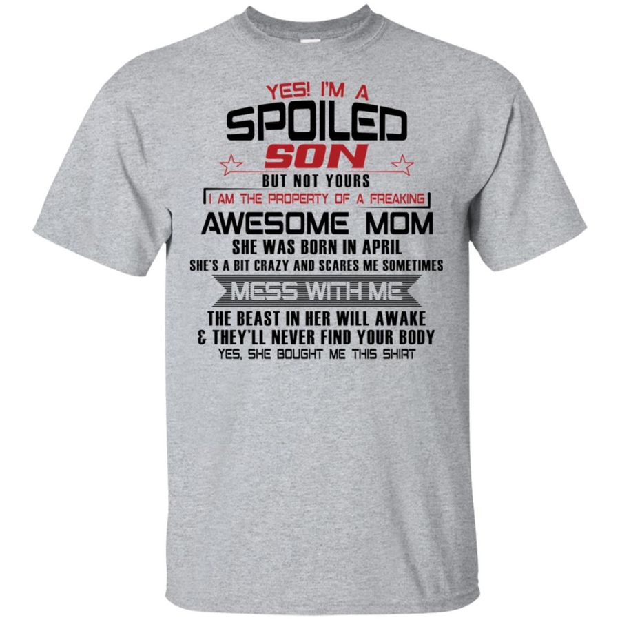 Yes I'm A Spoiled Son But Not Yours I Am The Property Of A Freaking – April Mom Shirt, Hoodie