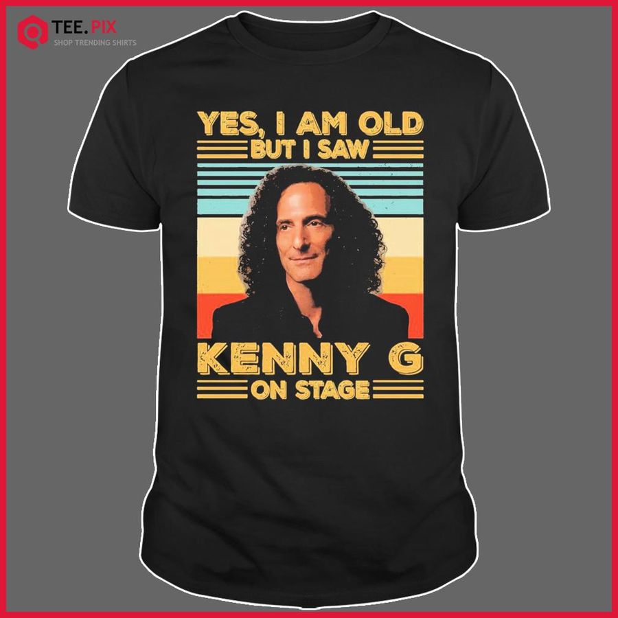 Yes I’m Old But I Saw Kenny G On Stage Shirt