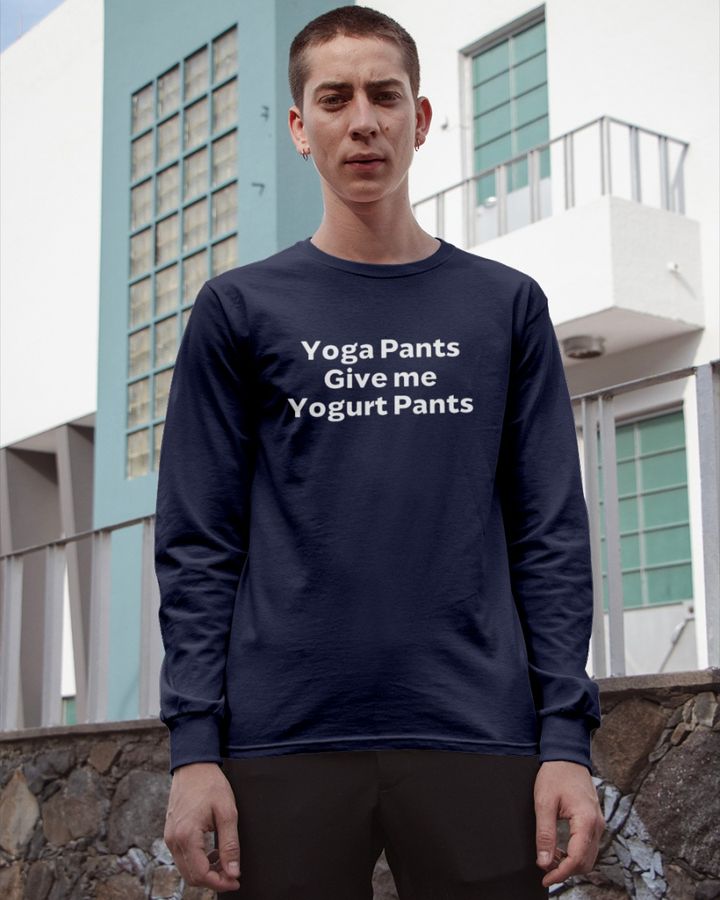 Yoga Pants Give Me Yogurt Pants Shirt