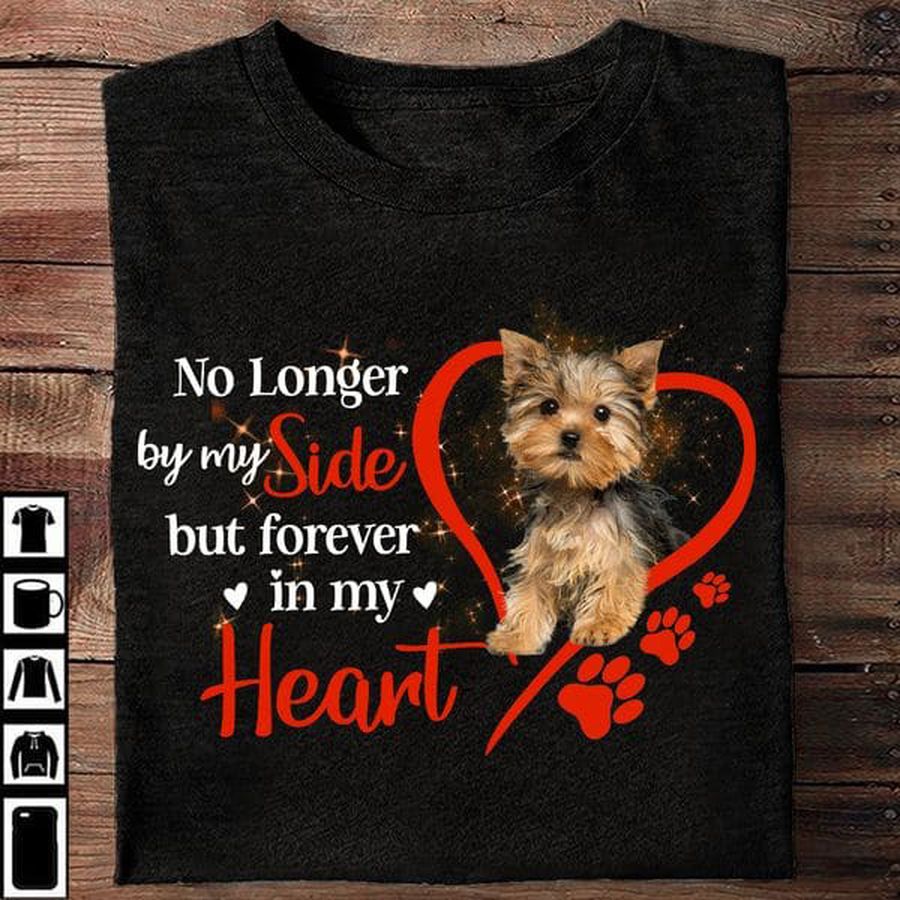 Yorkshire Terrier, Dog Lover, No Longer By My Side But Forever In My Heart