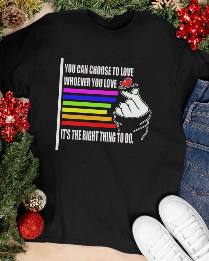 You can choose to love whoever you love It's the right thing to do – Lgbt community
