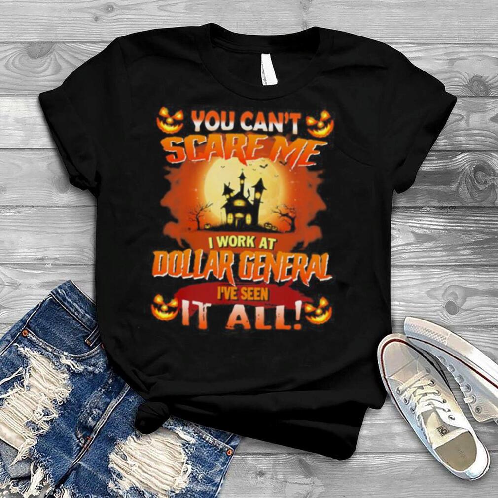 You can’t Scare Me I Work At Dollar General i’ve Seen It All Halloween 2022 shirt