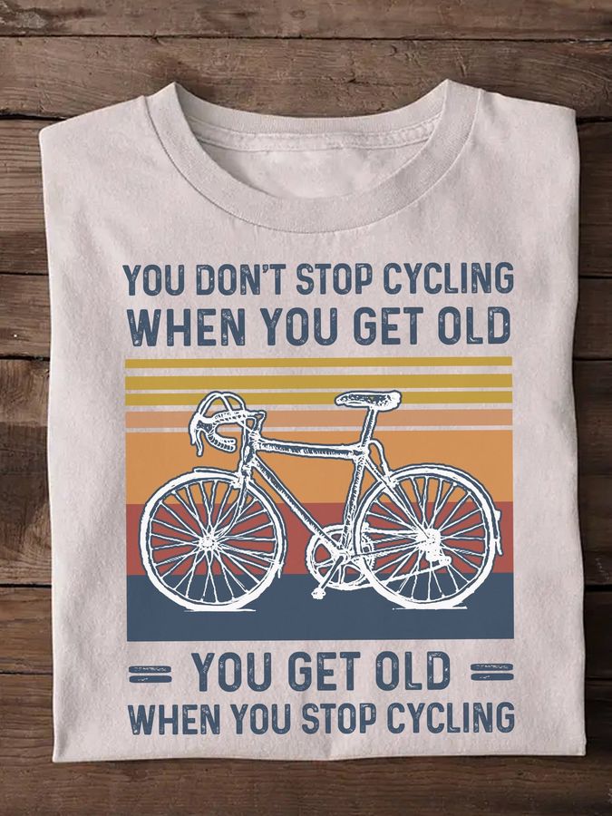 You don't stop cycling when you get old, you get old when you stop cycling – Gift for cycologist