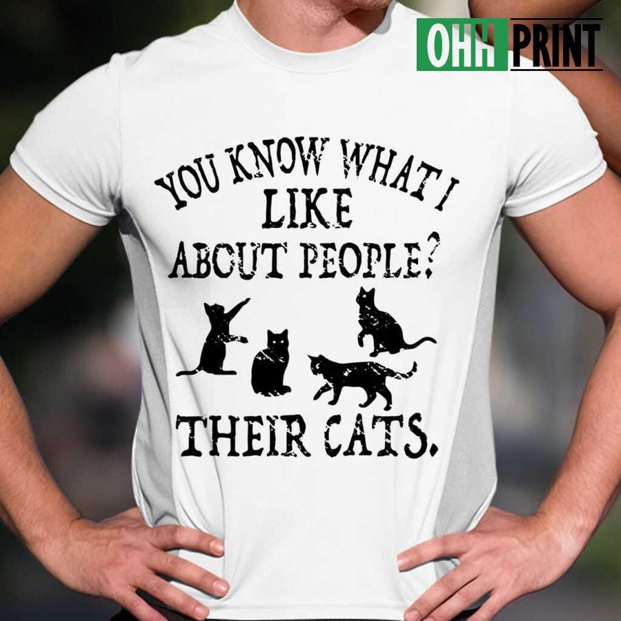 You Know What I Like About People Their Cats T-shirts White