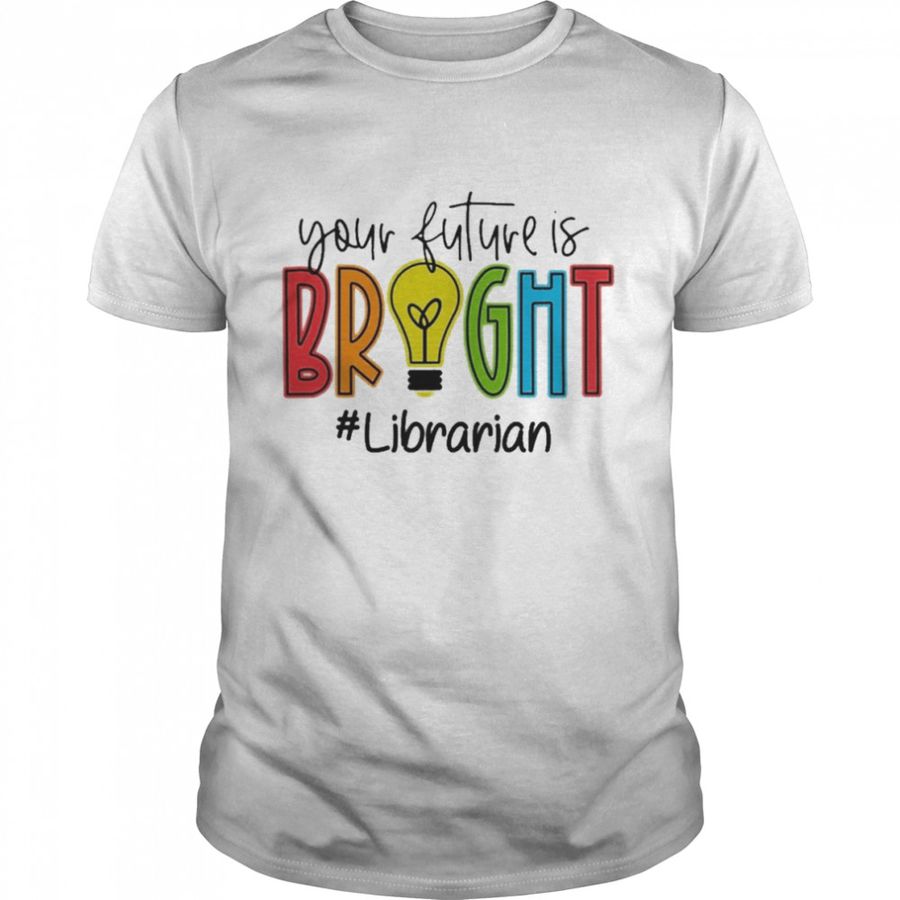 Your Future Is Bright Librarian Shirt