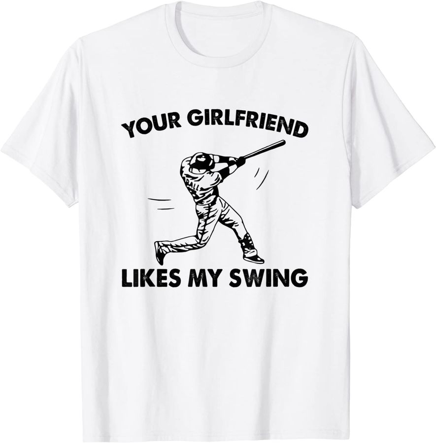 Your Girlfriend Likes My Swing Baseball Graphic Men Women