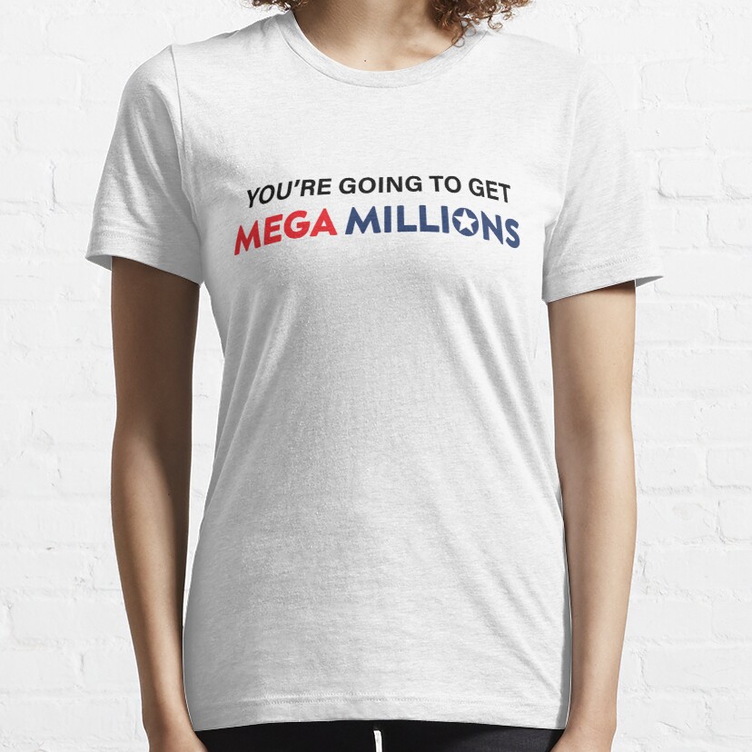 You're going to get Mega Millions  Essential T-Shirt