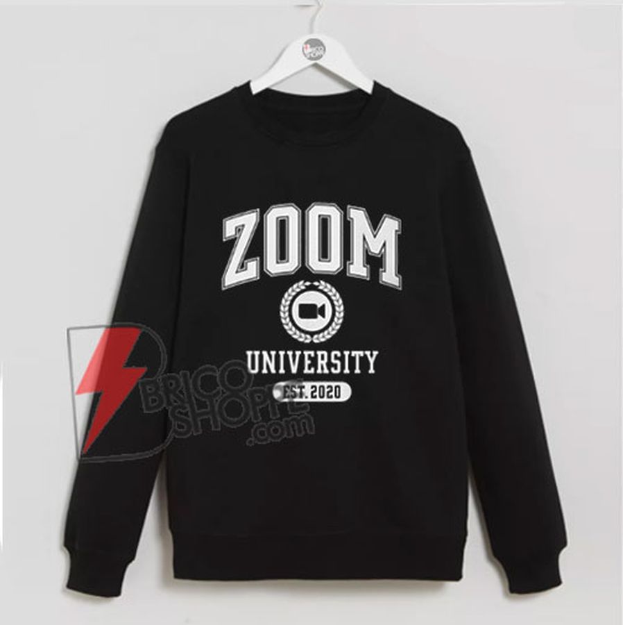 Zoom University Sweatshirt – Distance learning Graduate college university 2020 Quarantine Graduates – Funny Sweatshirt On Sale