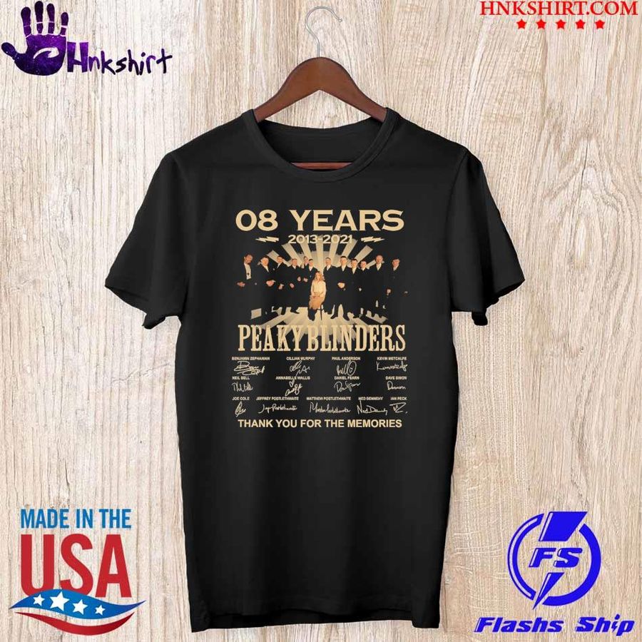 08 Years 2013 2021 Peaky Blinders thank You for the memories signatures shirt